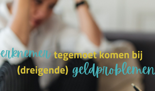 Werknemer tegemoet komen bij (dreigende) geldproblemen